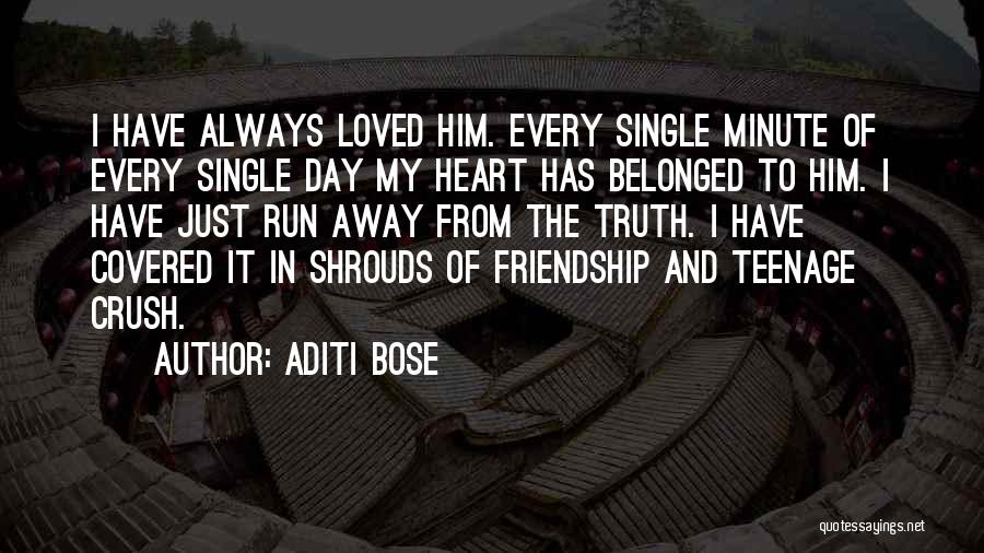 Aditi Bose Quotes: I Have Always Loved Him. Every Single Minute Of Every Single Day My Heart Has Belonged To Him. I Have