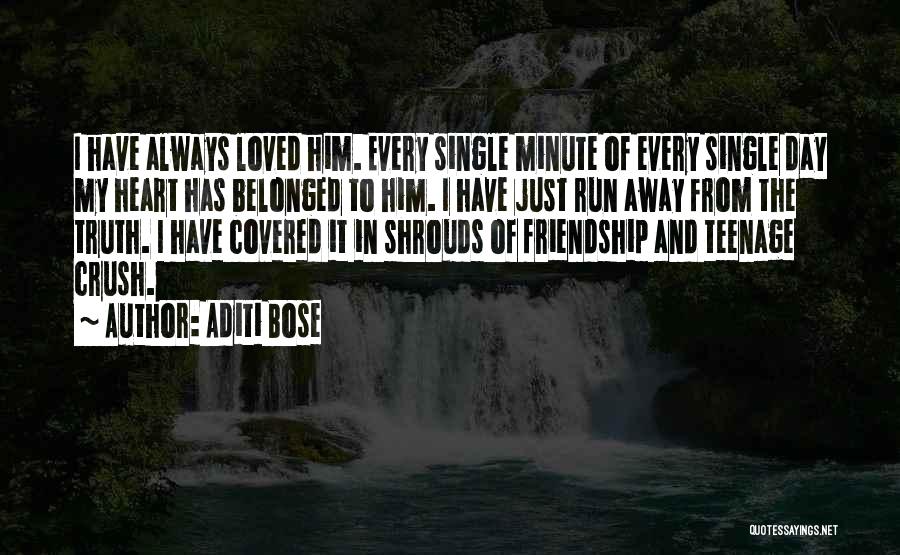 Aditi Bose Quotes: I Have Always Loved Him. Every Single Minute Of Every Single Day My Heart Has Belonged To Him. I Have