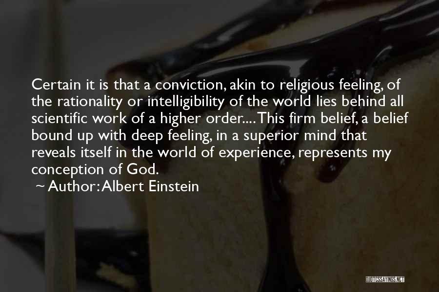 Albert Einstein Quotes: Certain It Is That A Conviction, Akin To Religious Feeling, Of The Rationality Or Intelligibility Of The World Lies Behind