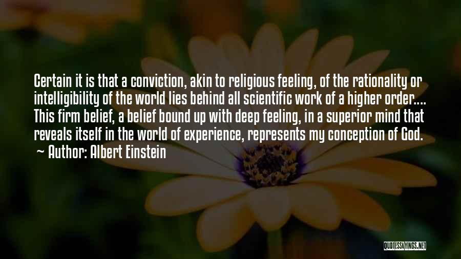 Albert Einstein Quotes: Certain It Is That A Conviction, Akin To Religious Feeling, Of The Rationality Or Intelligibility Of The World Lies Behind