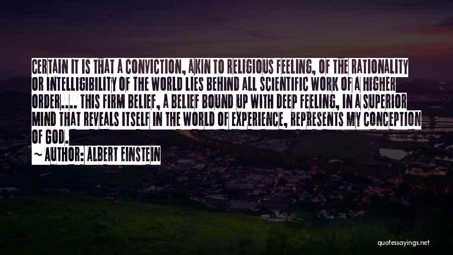 Albert Einstein Quotes: Certain It Is That A Conviction, Akin To Religious Feeling, Of The Rationality Or Intelligibility Of The World Lies Behind