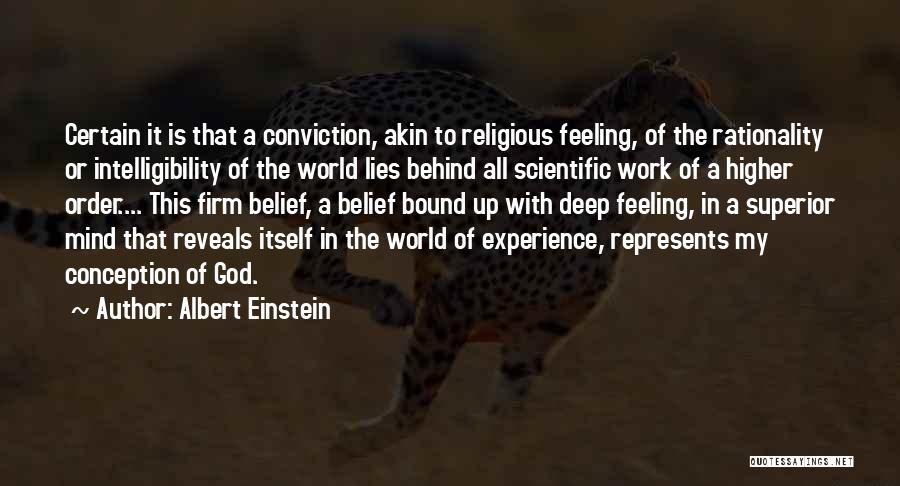 Albert Einstein Quotes: Certain It Is That A Conviction, Akin To Religious Feeling, Of The Rationality Or Intelligibility Of The World Lies Behind
