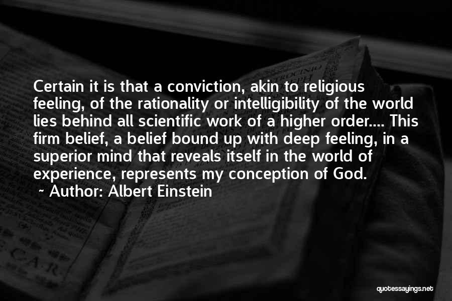 Albert Einstein Quotes: Certain It Is That A Conviction, Akin To Religious Feeling, Of The Rationality Or Intelligibility Of The World Lies Behind