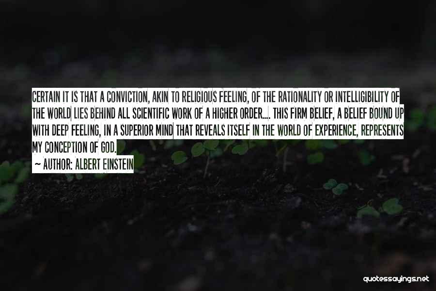 Albert Einstein Quotes: Certain It Is That A Conviction, Akin To Religious Feeling, Of The Rationality Or Intelligibility Of The World Lies Behind