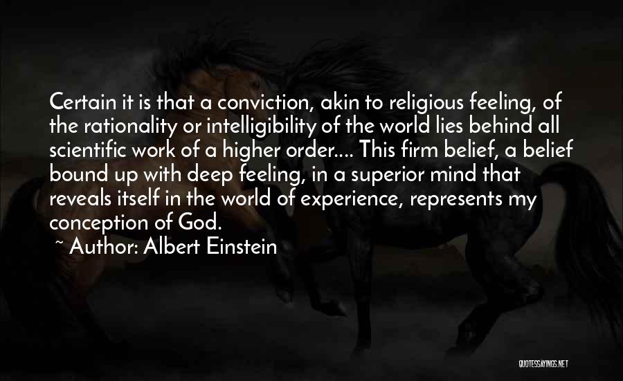 Albert Einstein Quotes: Certain It Is That A Conviction, Akin To Religious Feeling, Of The Rationality Or Intelligibility Of The World Lies Behind