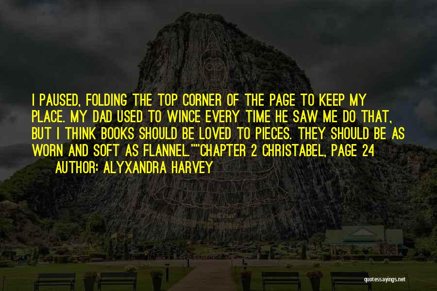 Alyxandra Harvey Quotes: I Paused, Folding The Top Corner Of The Page To Keep My Place. My Dad Used To Wince Every Time