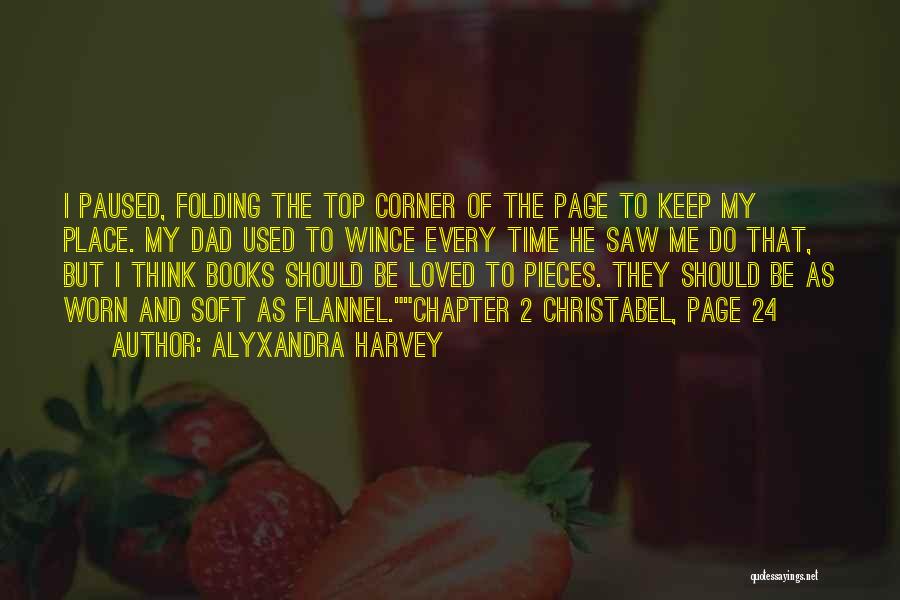 Alyxandra Harvey Quotes: I Paused, Folding The Top Corner Of The Page To Keep My Place. My Dad Used To Wince Every Time