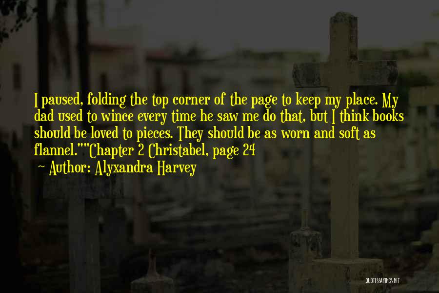 Alyxandra Harvey Quotes: I Paused, Folding The Top Corner Of The Page To Keep My Place. My Dad Used To Wince Every Time