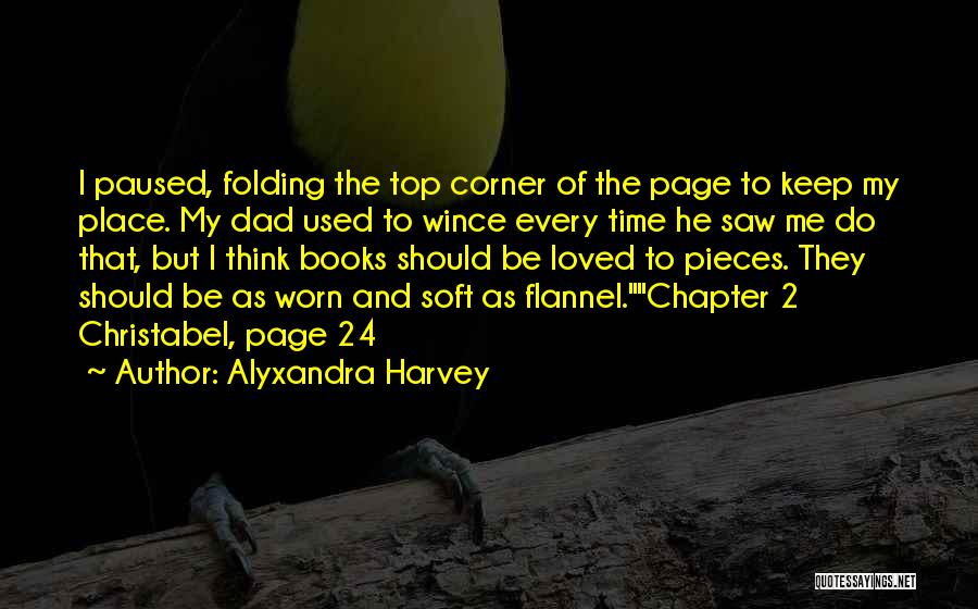 Alyxandra Harvey Quotes: I Paused, Folding The Top Corner Of The Page To Keep My Place. My Dad Used To Wince Every Time