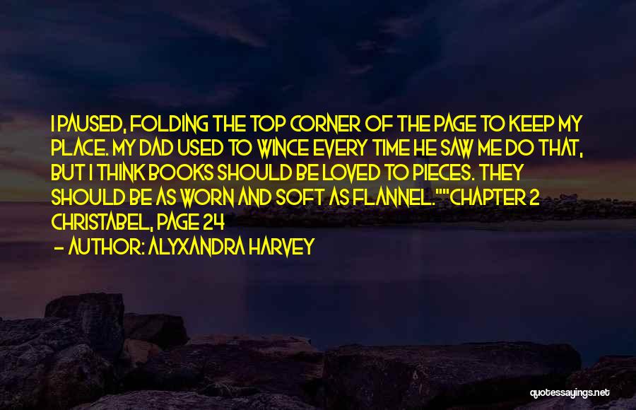 Alyxandra Harvey Quotes: I Paused, Folding The Top Corner Of The Page To Keep My Place. My Dad Used To Wince Every Time