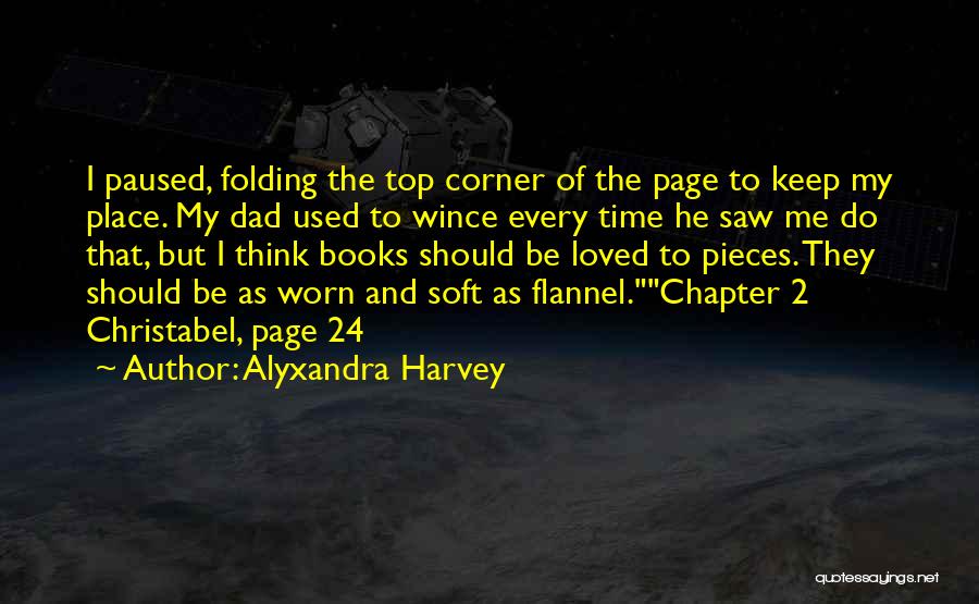 Alyxandra Harvey Quotes: I Paused, Folding The Top Corner Of The Page To Keep My Place. My Dad Used To Wince Every Time