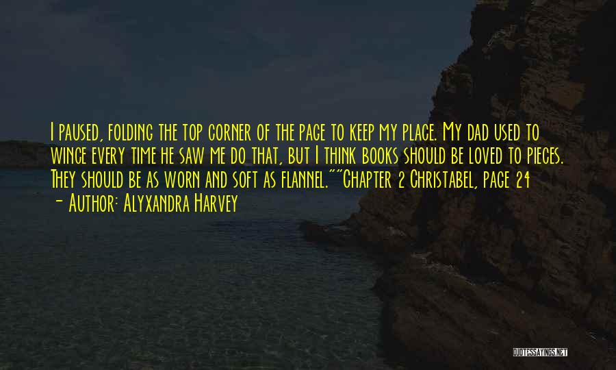 Alyxandra Harvey Quotes: I Paused, Folding The Top Corner Of The Page To Keep My Place. My Dad Used To Wince Every Time