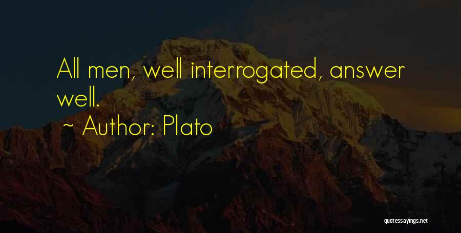 Plato Quotes: All Men, Well Interrogated, Answer Well.
