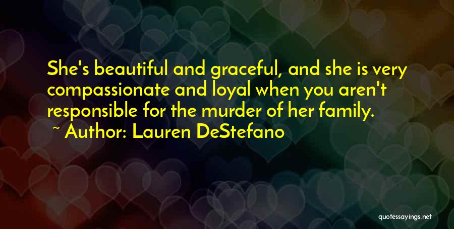 Lauren DeStefano Quotes: She's Beautiful And Graceful, And She Is Very Compassionate And Loyal When You Aren't Responsible For The Murder Of Her