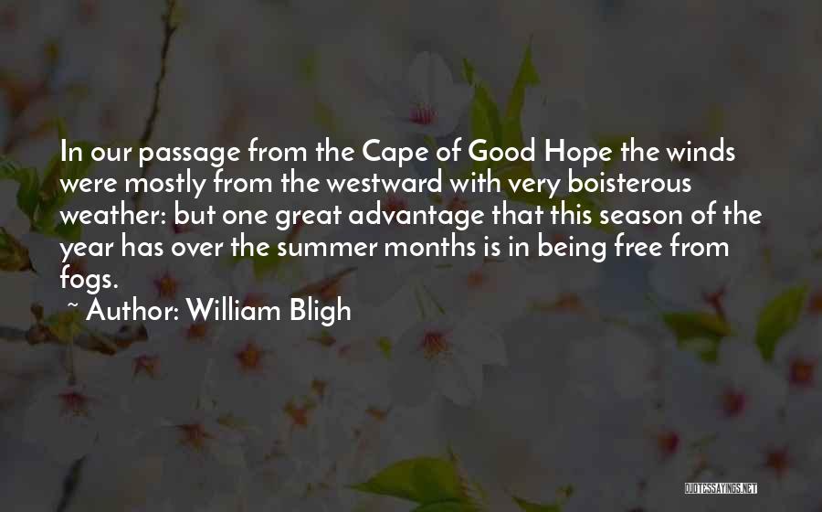 William Bligh Quotes: In Our Passage From The Cape Of Good Hope The Winds Were Mostly From The Westward With Very Boisterous Weather: