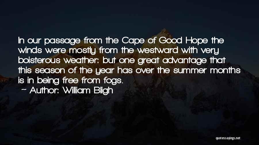 William Bligh Quotes: In Our Passage From The Cape Of Good Hope The Winds Were Mostly From The Westward With Very Boisterous Weather: