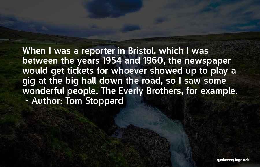 Tom Stoppard Quotes: When I Was A Reporter In Bristol, Which I Was Between The Years 1954 And 1960, The Newspaper Would Get