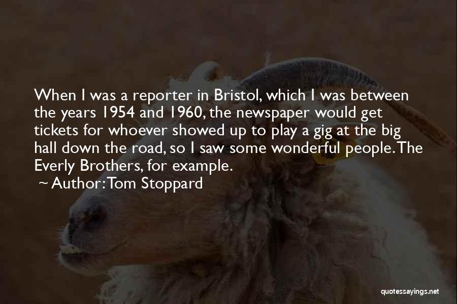 Tom Stoppard Quotes: When I Was A Reporter In Bristol, Which I Was Between The Years 1954 And 1960, The Newspaper Would Get