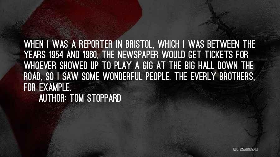 Tom Stoppard Quotes: When I Was A Reporter In Bristol, Which I Was Between The Years 1954 And 1960, The Newspaper Would Get