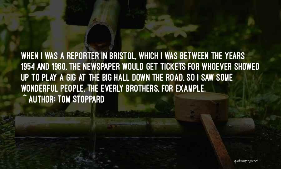 Tom Stoppard Quotes: When I Was A Reporter In Bristol, Which I Was Between The Years 1954 And 1960, The Newspaper Would Get