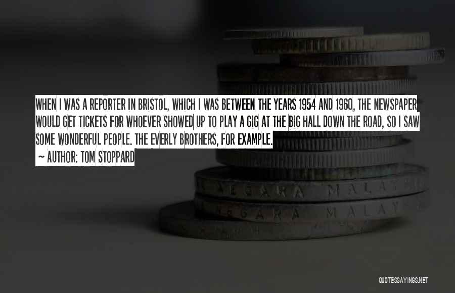 Tom Stoppard Quotes: When I Was A Reporter In Bristol, Which I Was Between The Years 1954 And 1960, The Newspaper Would Get