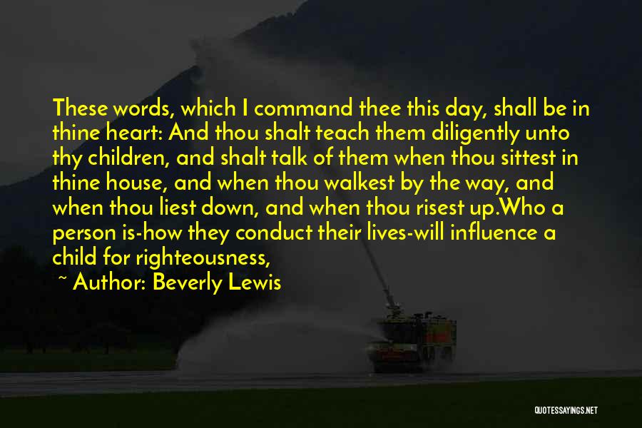 Beverly Lewis Quotes: These Words, Which I Command Thee This Day, Shall Be In Thine Heart: And Thou Shalt Teach Them Diligently Unto