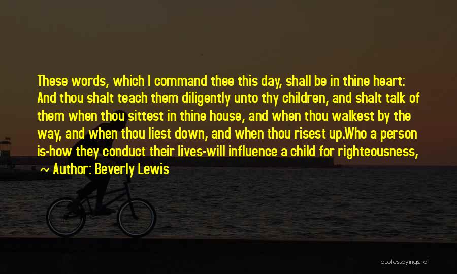 Beverly Lewis Quotes: These Words, Which I Command Thee This Day, Shall Be In Thine Heart: And Thou Shalt Teach Them Diligently Unto