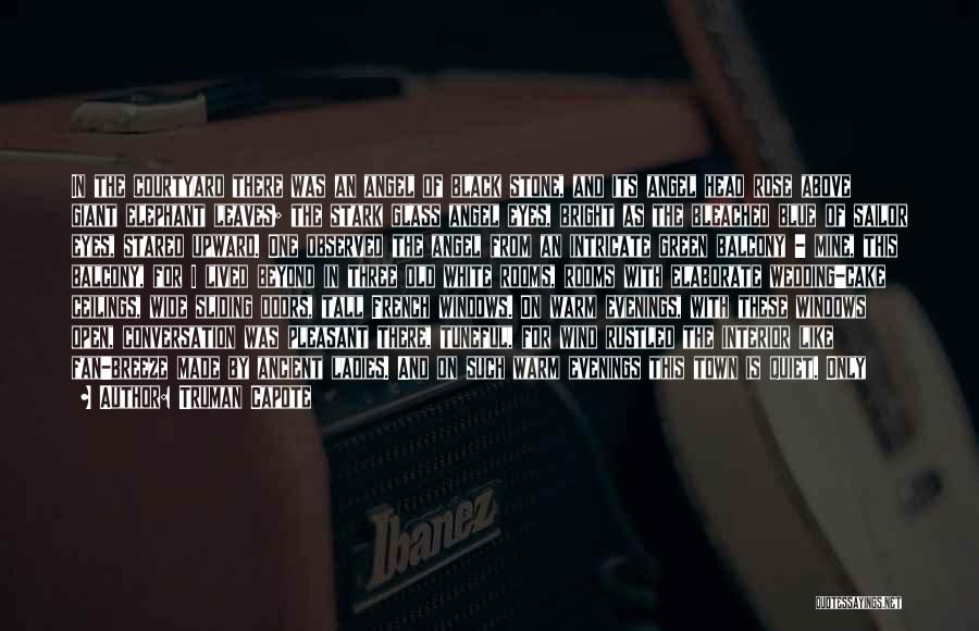 Truman Capote Quotes: In The Courtyard There Was An Angel Of Black Stone, And Its Angel Head Rose Above Giant Elephant Leaves; The