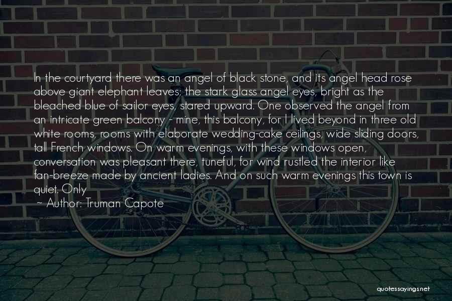 Truman Capote Quotes: In The Courtyard There Was An Angel Of Black Stone, And Its Angel Head Rose Above Giant Elephant Leaves; The