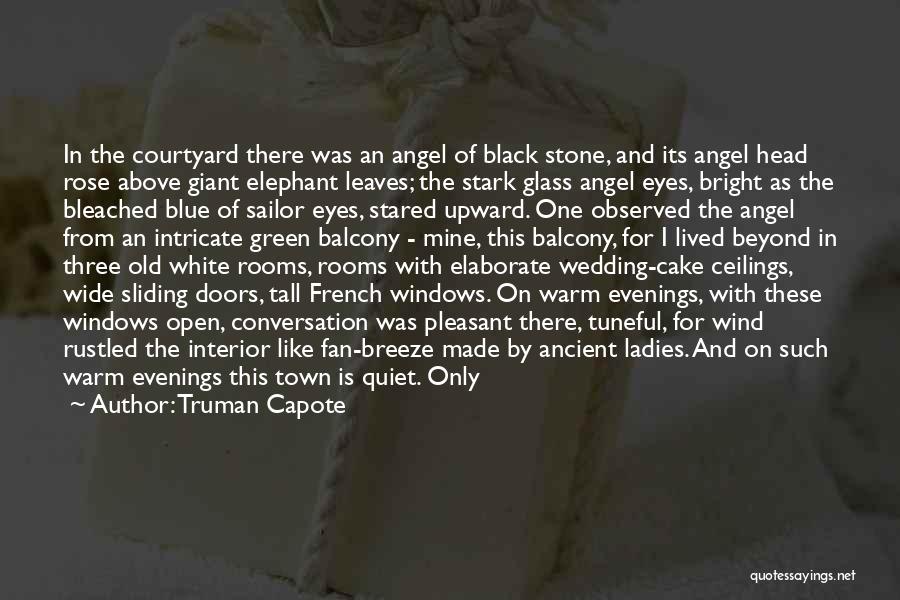 Truman Capote Quotes: In The Courtyard There Was An Angel Of Black Stone, And Its Angel Head Rose Above Giant Elephant Leaves; The