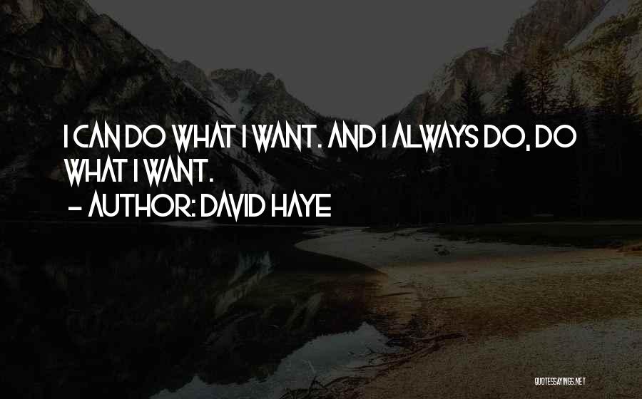 David Haye Quotes: I Can Do What I Want. And I Always Do, Do What I Want.