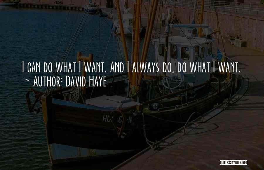 David Haye Quotes: I Can Do What I Want. And I Always Do, Do What I Want.