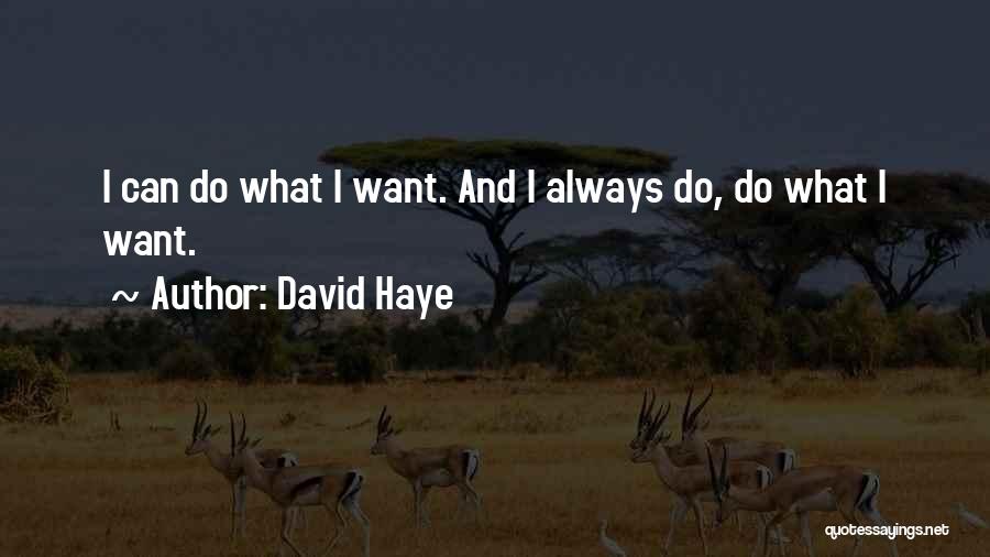 David Haye Quotes: I Can Do What I Want. And I Always Do, Do What I Want.