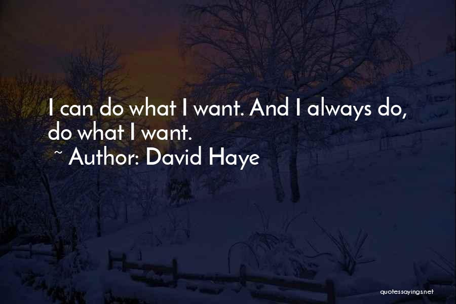 David Haye Quotes: I Can Do What I Want. And I Always Do, Do What I Want.