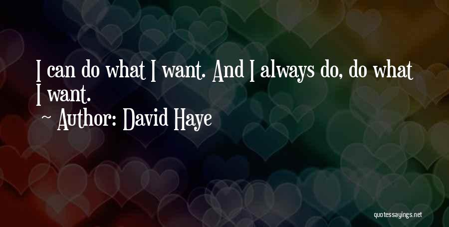 David Haye Quotes: I Can Do What I Want. And I Always Do, Do What I Want.