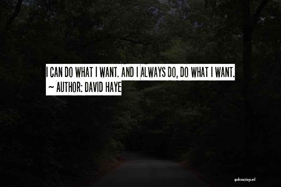 David Haye Quotes: I Can Do What I Want. And I Always Do, Do What I Want.