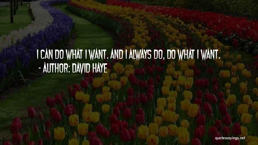 David Haye Quotes: I Can Do What I Want. And I Always Do, Do What I Want.