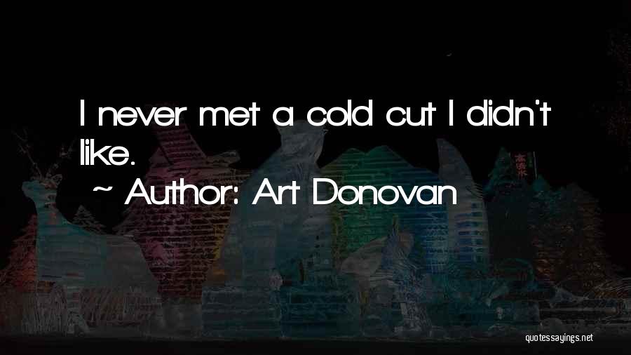 Art Donovan Quotes: I Never Met A Cold Cut I Didn't Like.