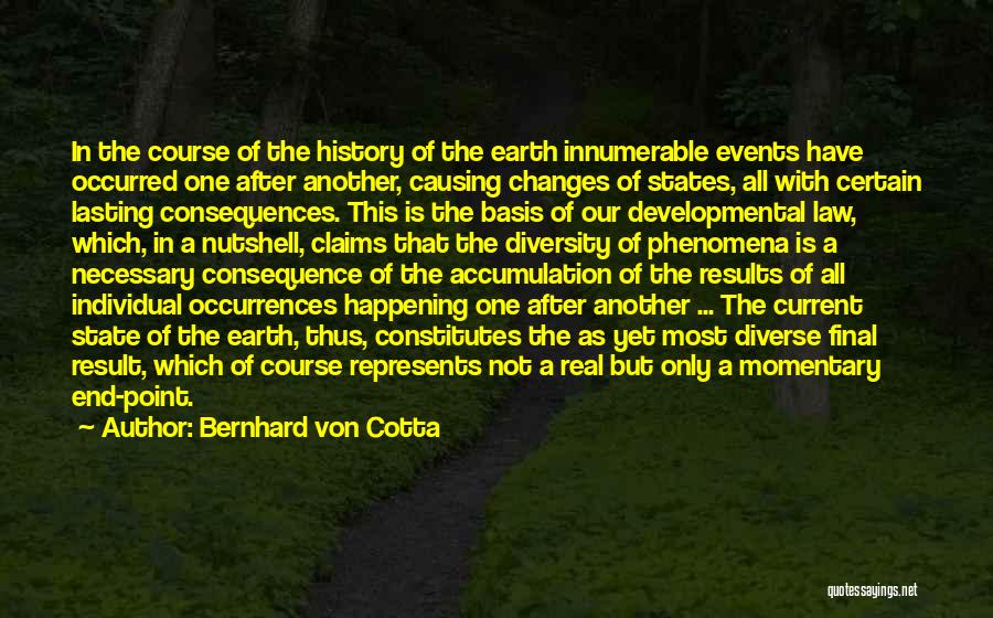 Bernhard Von Cotta Quotes: In The Course Of The History Of The Earth Innumerable Events Have Occurred One After Another, Causing Changes Of States,