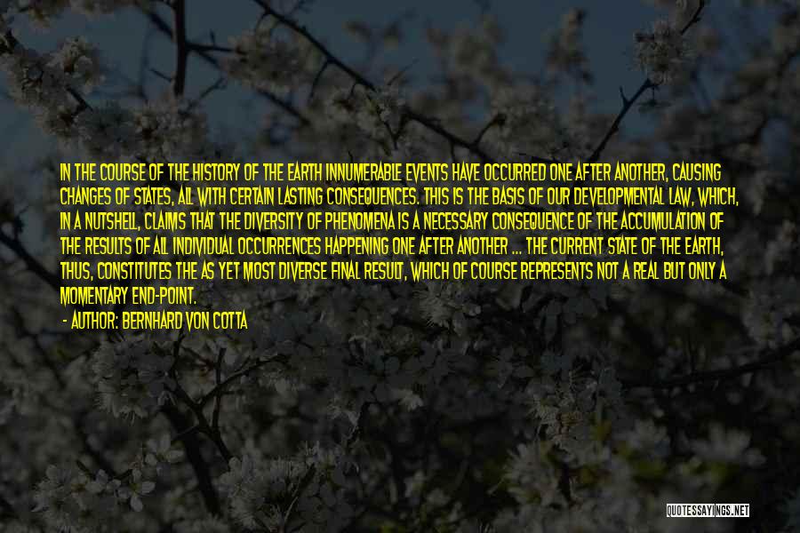 Bernhard Von Cotta Quotes: In The Course Of The History Of The Earth Innumerable Events Have Occurred One After Another, Causing Changes Of States,