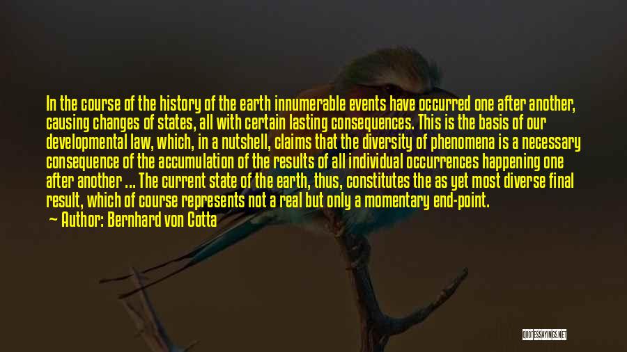 Bernhard Von Cotta Quotes: In The Course Of The History Of The Earth Innumerable Events Have Occurred One After Another, Causing Changes Of States,
