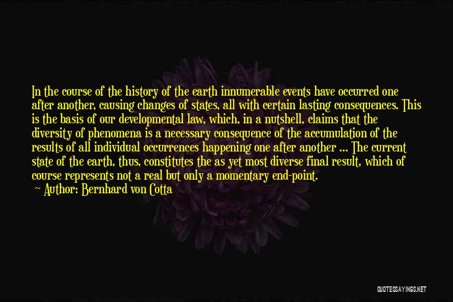 Bernhard Von Cotta Quotes: In The Course Of The History Of The Earth Innumerable Events Have Occurred One After Another, Causing Changes Of States,