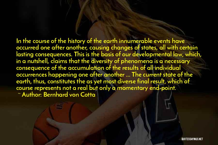 Bernhard Von Cotta Quotes: In The Course Of The History Of The Earth Innumerable Events Have Occurred One After Another, Causing Changes Of States,