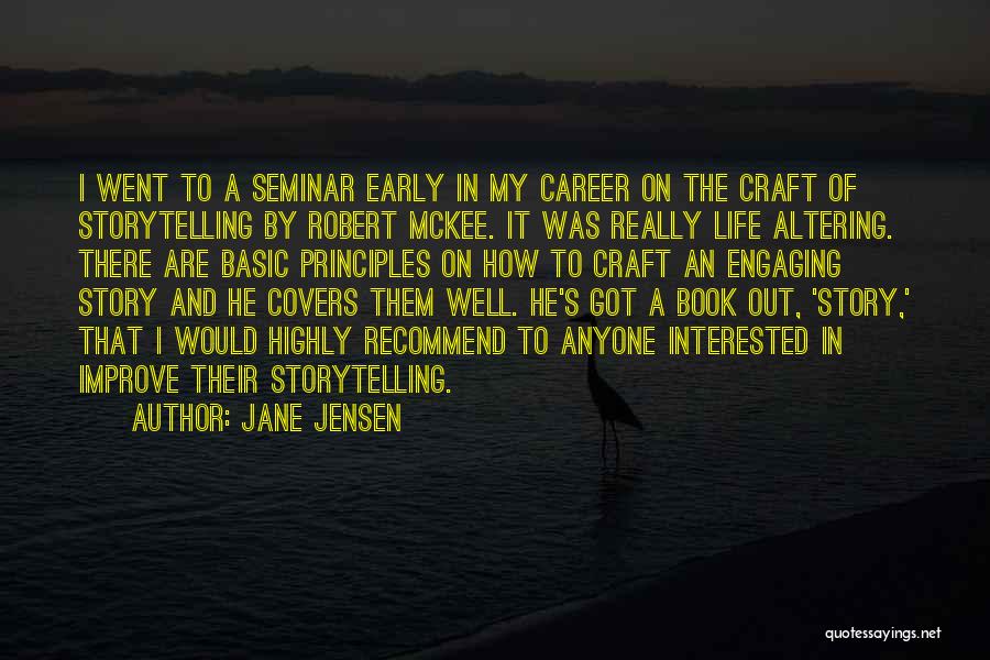 Jane Jensen Quotes: I Went To A Seminar Early In My Career On The Craft Of Storytelling By Robert Mckee. It Was Really