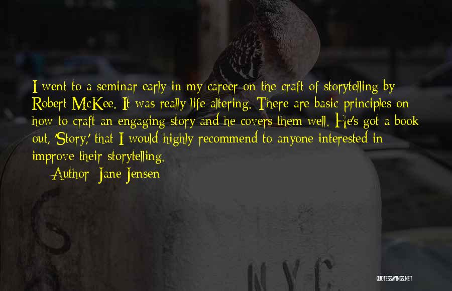 Jane Jensen Quotes: I Went To A Seminar Early In My Career On The Craft Of Storytelling By Robert Mckee. It Was Really