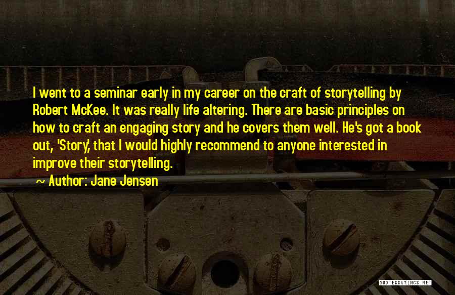 Jane Jensen Quotes: I Went To A Seminar Early In My Career On The Craft Of Storytelling By Robert Mckee. It Was Really