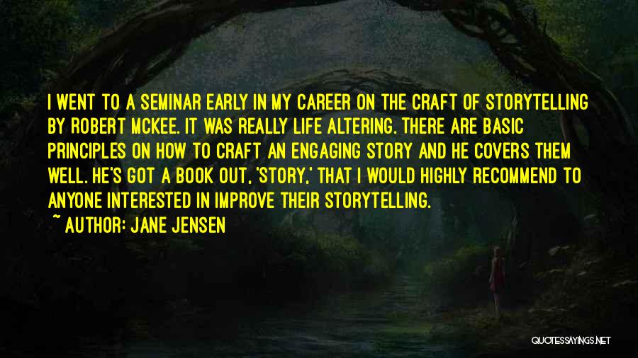 Jane Jensen Quotes: I Went To A Seminar Early In My Career On The Craft Of Storytelling By Robert Mckee. It Was Really