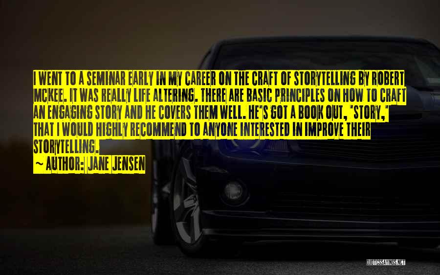 Jane Jensen Quotes: I Went To A Seminar Early In My Career On The Craft Of Storytelling By Robert Mckee. It Was Really