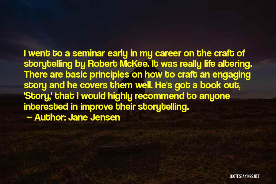 Jane Jensen Quotes: I Went To A Seminar Early In My Career On The Craft Of Storytelling By Robert Mckee. It Was Really