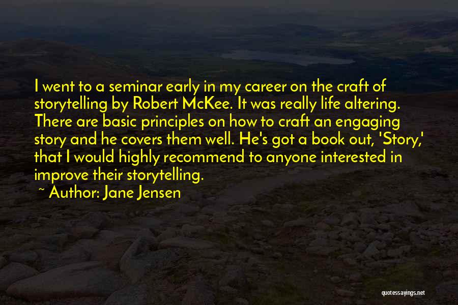 Jane Jensen Quotes: I Went To A Seminar Early In My Career On The Craft Of Storytelling By Robert Mckee. It Was Really